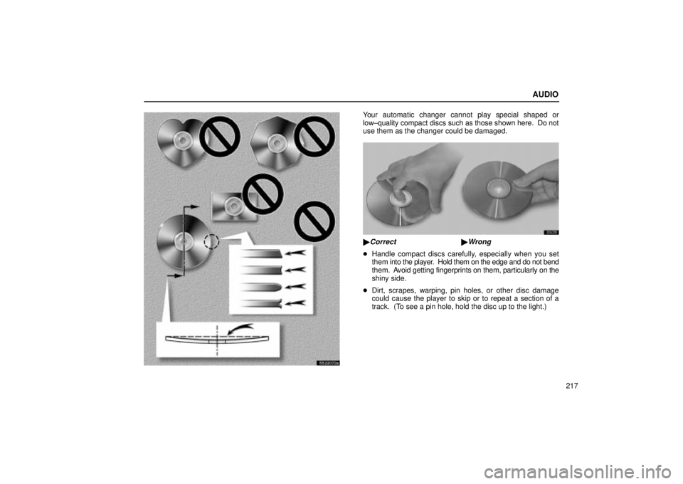 Lexus IS300 2002  Electrical Components / LEXUS 2002 IS300 WAGON OWNERS MANUAL (OM53423U) AUDIO
217
SS22072a
Your automatic changer cannot play special shaped or
low±quality compact discs such as those shown here.  Do not
use them as the changer could be damaged.
20L038
Correct Wrong
H