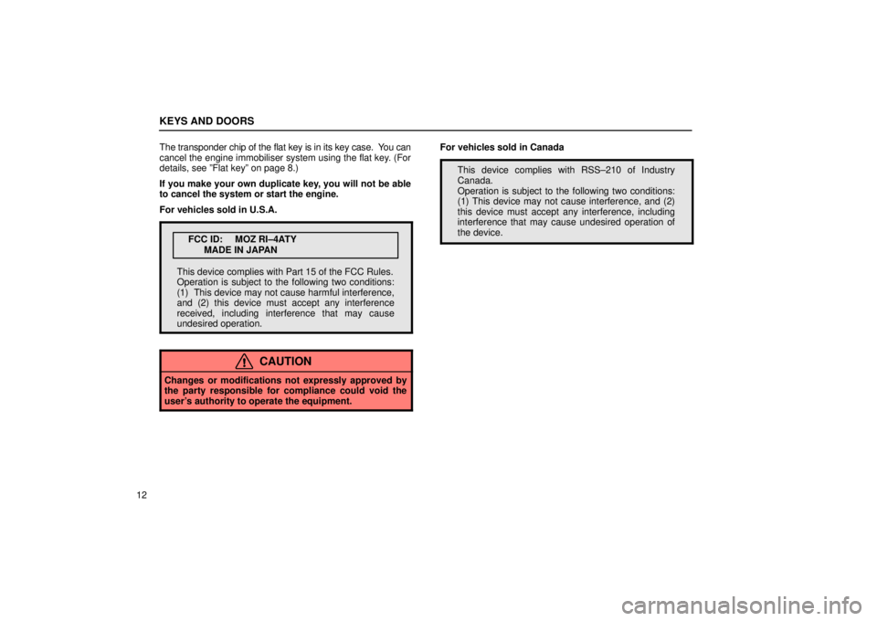 Lexus IS300 2002  Electrical Components / LEXUS 2002 IS300 WAGON  (OM53423U) User Guide KEYS AND DOORS
12The transponder chip of the flat key is in its key case.  You can
cancel the engine immobiliser system using the flat key. (For
details, see ºFlat keyº on page 8.)
If you make your 