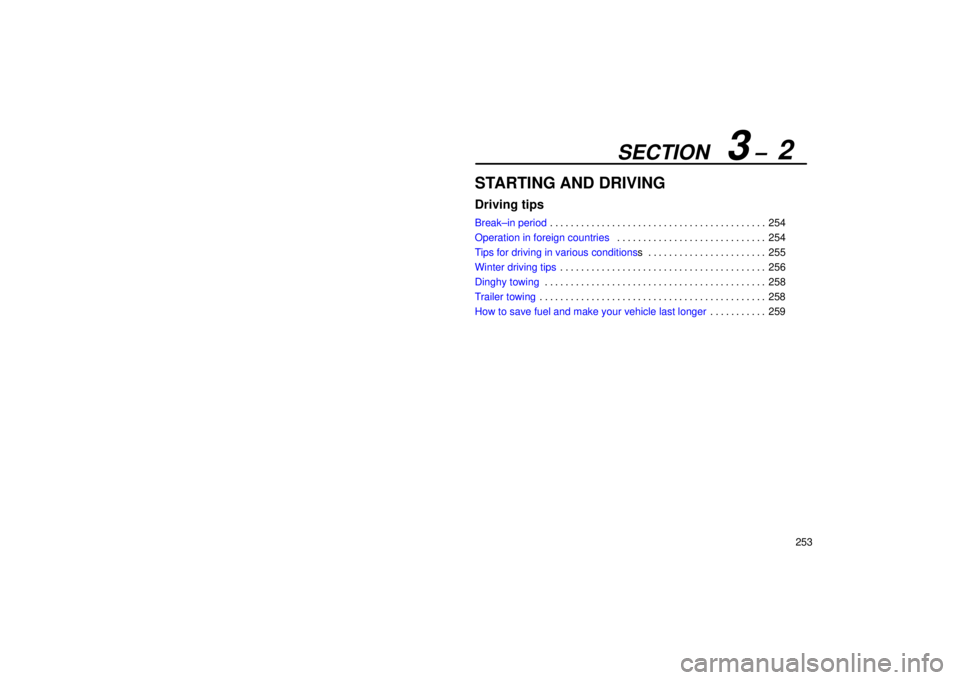 Lexus IS300 2002  Electrical Components / LEXUS 2002 IS300 WAGON OWNERS MANUAL (OM53423U) SECTION   3 ±  2
253
STARTING AND DRIVING
Driving tips
Break±in period254
. . . . . . . . . . . . . . . . . . . . . . . . . . . . . . . . . . . . .\
 . . . . . 
Operation in foreign countries 254
. 