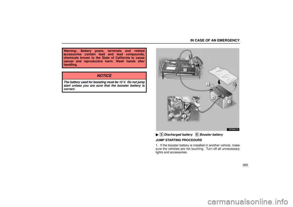 Lexus IS300 2002  Electrical Components / LEXUS 2002 IS300 WAGON OWNERS MANUAL (OM53423U) IN CASE OF AN EMERGENCY
265
Warning: Battery posts, terminals and related
accessories contain lead and lead compounds,
chemicals known to the State of California to cause
cancer and reproductive harm.