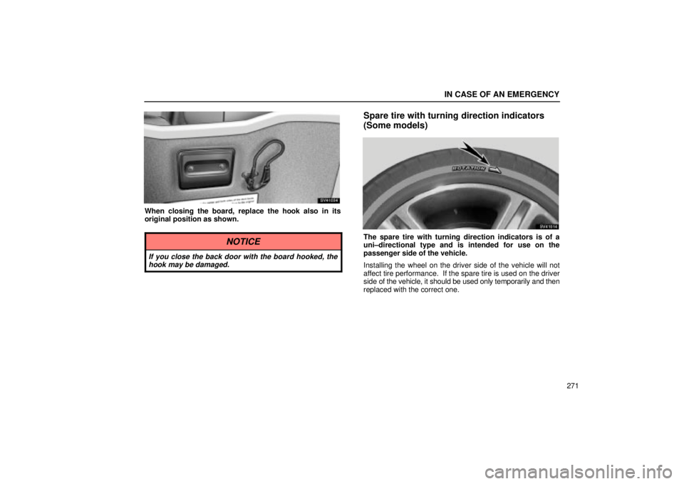 Lexus IS300 2002  Electrical Components / LEXUS 2002 IS300 WAGON OWNERS MANUAL (OM53423U) IN CASE OF AN EMERGENCY
271
SV41034
When closing the board, replace the hook also in its
original position as shown.
NOTICE
If you close the back door with the board hooked, thehook may be damaged.
Sp