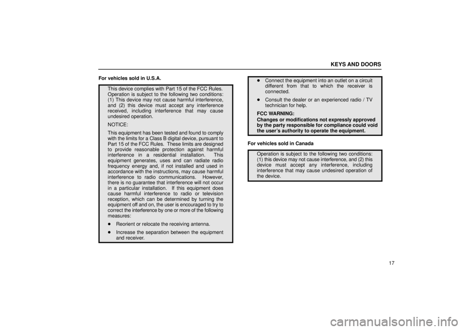 Lexus IS300 2002  Electrical Components / LEXUS 2002 IS300 WAGON  (OM53423U) Owners Guide KEYS AND DOORS
17
For vehicles sold in U.S.A.
This device complies with Part 15 of the FCC Rules.
Operation is subject to the following two conditions:
(1) This device may not cause harmful interferen