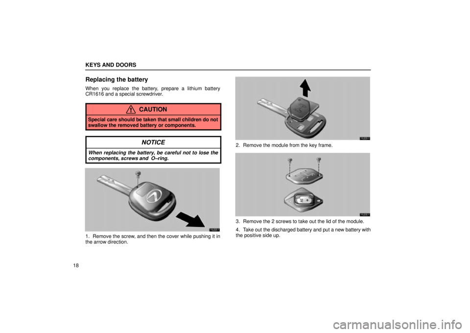 Lexus IS300 2002  Electrical Components / LEXUS 2002 IS300 WAGON  (OM53423U) Owners Guide KEYS AND DOORS
18
Replacing the battery
When you replace the battery, prepare a lithium battery
CR1616 and a special screwdriver.
CAUTION
Special care should be taken that small children do not
swallo