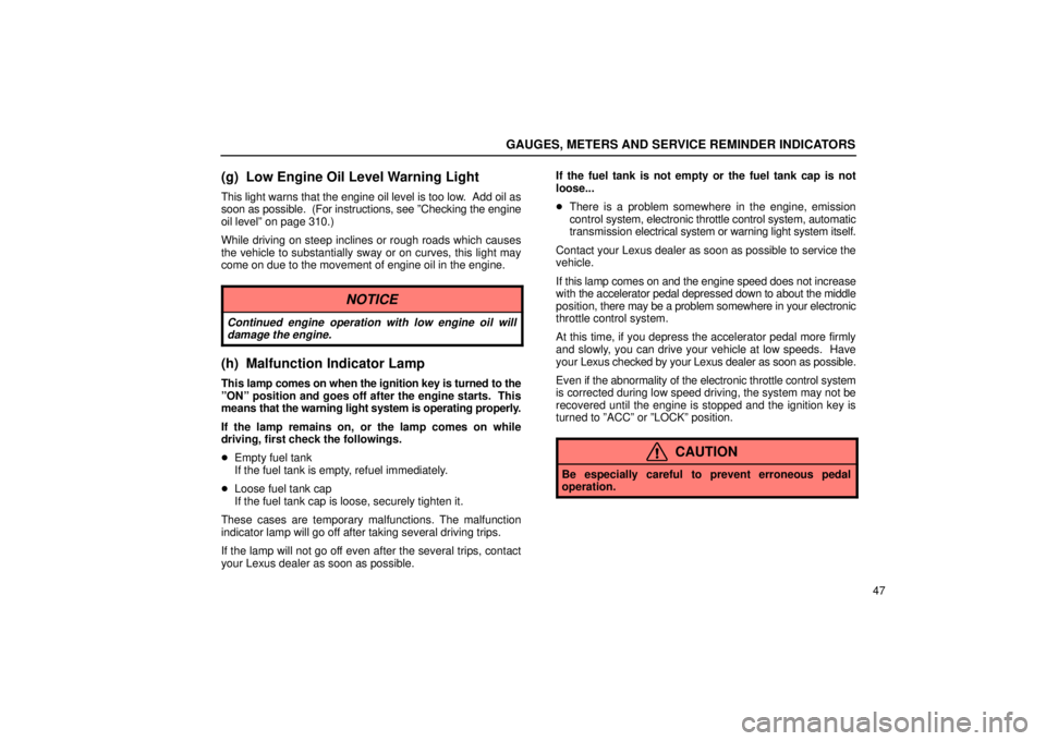 Lexus IS300 2002  Electrical Components / LEXUS 2002 IS300 WAGON OWNERS MANUAL (OM53423U) GAUGES, METERS AND SERVICE REMINDER INDICATORS
47
(g) Low Engine Oil Level Warning Light
This light warns that the engine oil level is too low.  Add oil as
soon as possible.  (For instructions, see º