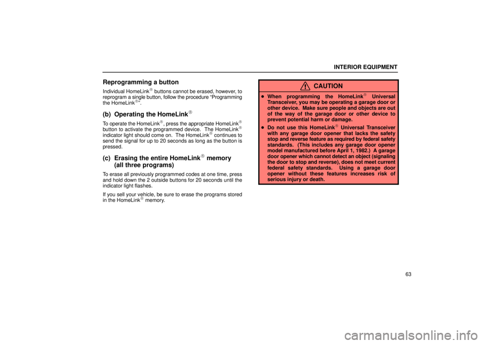 Lexus IS300 2002  Electrical Components / LEXUS 2002 IS300 WAGON  (OM53423U) Manual PDF INTERIOR EQUIPMENT
63
Reprogramming a button
Individual HomeLink buttons cannot be erased, however, to
reprogram a single button, follow the procedure ªProgramming
the HomeLink
º.
(b) Operating th