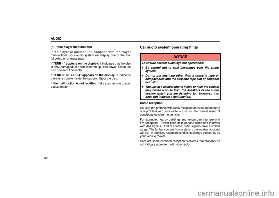 Lexus IS300 2002  Electrical Components / LEXUS 2002 IS300 SEDAN OWNERS MANUAL (OM9997X) AUDIO
158(h) If the player malfunctions
If the player or another unit equipped with the player
malfunctions, your audio system will display one of the four
following error messages.
If ºERR 1º appea