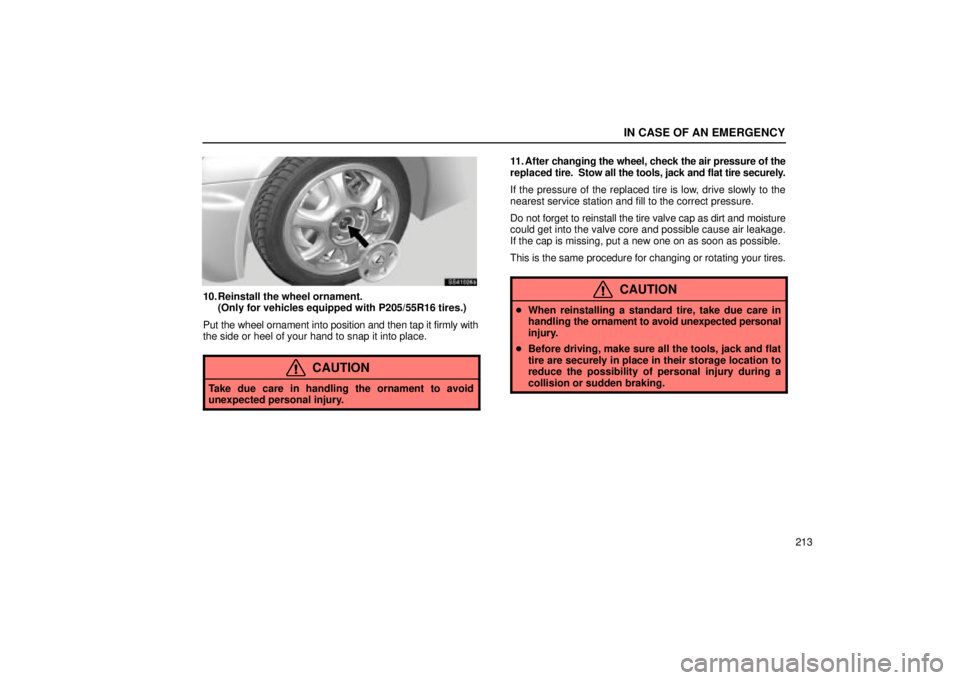 Lexus IS300 2002  Electrical Components / LEXUS 2002 IS300 SEDAN OWNERS MANUAL (OM9997X) IN CASE OF AN EMERGENCY
213
SS41026a
10. Reinstall the wheel ornament.(Only for vehicles equipped with P205/55R16 tires.)
Put the wheel ornament into position and then tap it firmly with
the side or h