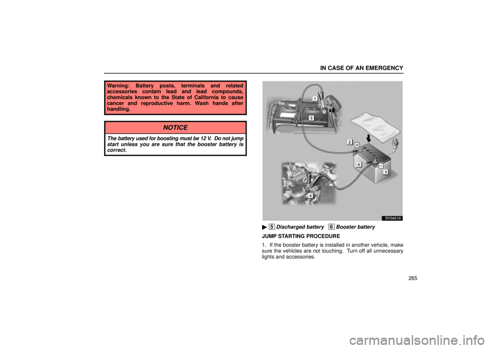 Lexus IS300 2002  Gauges, Meters And Service Reminder Indicators / LEXUS 2002 IS300 WAGON OWNERS MANUAL (OM53423U) IN CASE OF AN EMERGENCY
265
Warning: Battery posts, terminals and related
accessories contain lead and lead compounds,
chemicals known to the State of California to cause
cancer and reproductive harm.