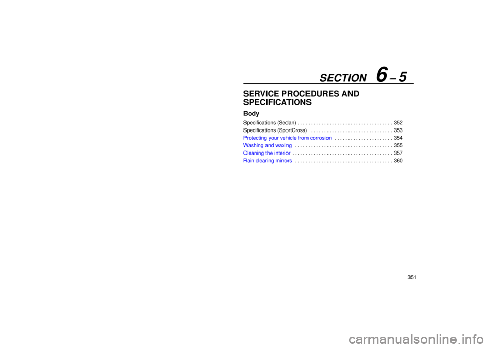 Lexus IS300 2002  Gauges, Meters And Service Reminder Indicators / LEXUS 2002 IS300 WAGON  (OM53423U) User Guide SECTION   6 ± 5
351
SERVICE PROCEDURES AND
SPECIFICATIONS
Body
Specifications (Sedan)352
. . . . . . . . . . . . . . . . . . . . . . . . . . . . . . . . . . . . 
Specifications (SportCross) 353
. . .