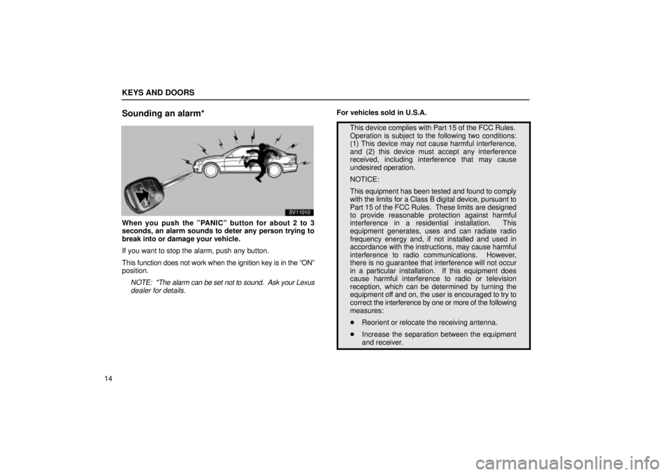 Lexus IS300 2002  Gauges, Meters And Service Reminder Indicators / LEXUS 2002 IS300 SEDAN  (OM9997X) Owners Guide KEYS AND DOORS
14
Sounding an alarm*
SV11010
When you push the ºPANICº button for about 2 to 3
seconds, an alarm sounds to deter any person trying to
break into or damage your vehicle.
If you want t
