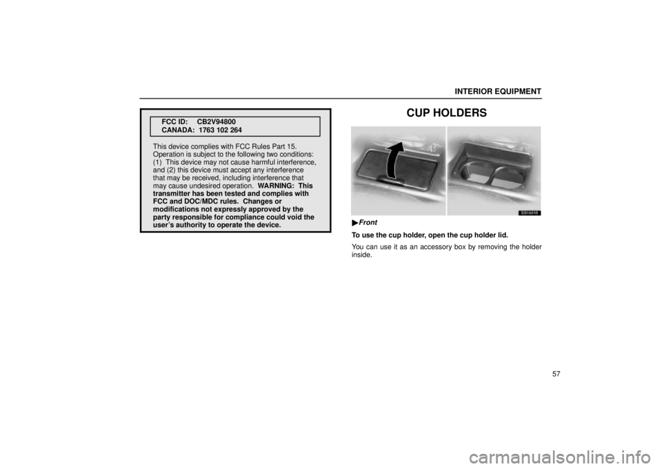 Lexus IS300 2002  Gauges, Meters And Service Reminder Indicators / LEXUS 2002 IS300 SEDAN  (OM9997X) Repair Manual INTERIOR EQUIPMENT
57
FCC ID: CB2V94800
CANADA:  1763 102 264
This device complies with FCC Rules Part 15.
Operation is subject to the following two conditions:
(1)  This device may not cause harmful 