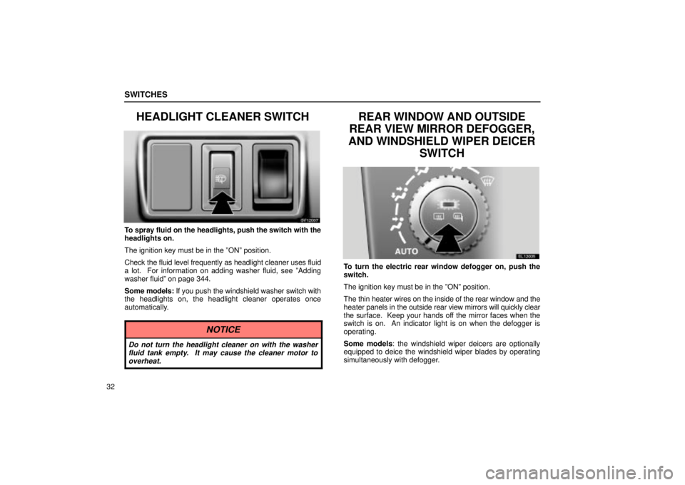 Lexus IS300 2002 Pictorial Index / LEXUS 2002 IS300 WAGON OWNERS MANUAL (OM53423U) SWITCHES
32
HEADLIGHT CLEANER SWITCH
SV12007
To spray fluid on the headlights, push the switch with the
headlights on.
The ignition key must be in the ºONº position.
Check the fluid level frequently Lexus IS300 2002 Pictorial Index / LEXUS 2002 IS300 WAGON OWNERS MANUAL (OM53423U) SWITCHES
32
HEADLIGHT CLEANER SWITCH
SV12007
To spray fluid on the headlights, push the switch with the
headlights on.
The ignition key must be in the ºONº position.
Check the fluid level frequently