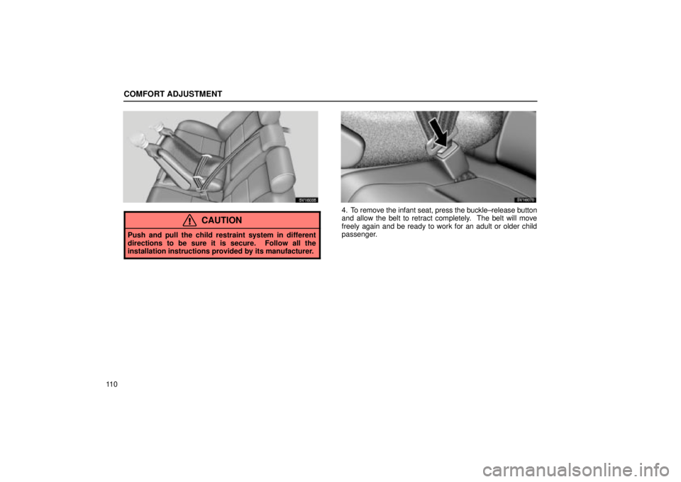 Lexus IS300 2002  Pictorial Index / LEXUS 2002 IS300 SEDAN OWNERS MANUAL (OM9997X) COMFORT ADJUSTMENT
11 0
SV16035
CAUTION
Push and pull the child restraint system in different
directions to be sure it is secure.  Follow all the
installation instructions provided by its manufacturer