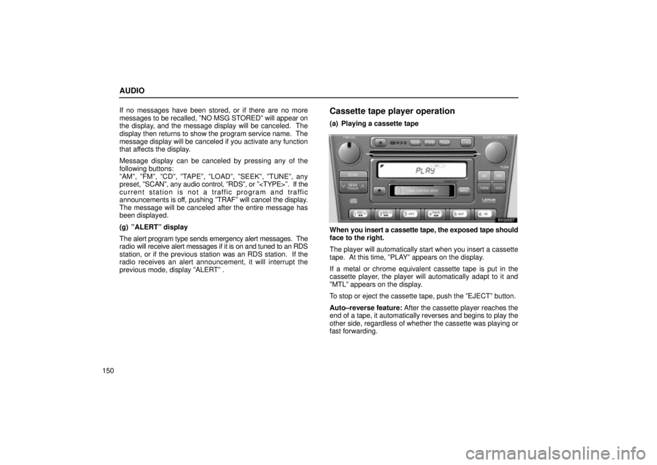 Lexus IS300 2002  Pictorial Index / LEXUS 2002 IS300 SEDAN OWNERS MANUAL (OM9997X) AUDIO
150If no messages have been stored, or if there are no more
messages to be recalled, ºNO MSG STOREDº will appear on
the display, and the message display will be canceled.  The
display then ret