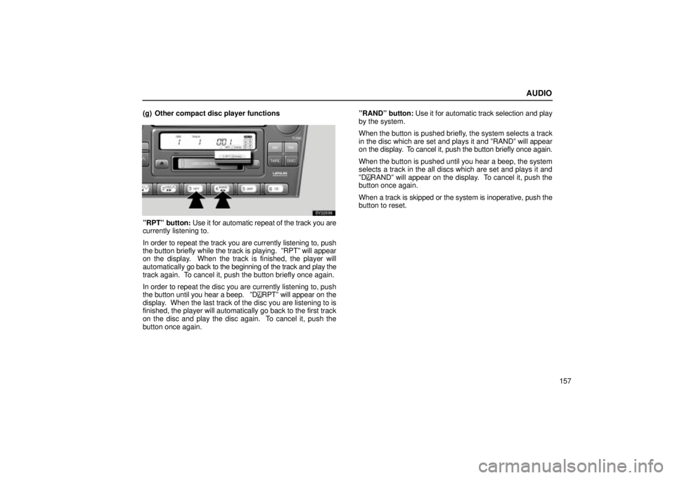 Lexus IS300 2002  Pictorial Index / LEXUS 2002 IS300 SEDAN OWNERS MANUAL (OM9997X) AUDIO
157
(g) Other compact disc player functions
SV22036
ºRPTº button
: Use it for automatic repeat of the track you are
currently listening to.
In order to repeat the track you are currently liste