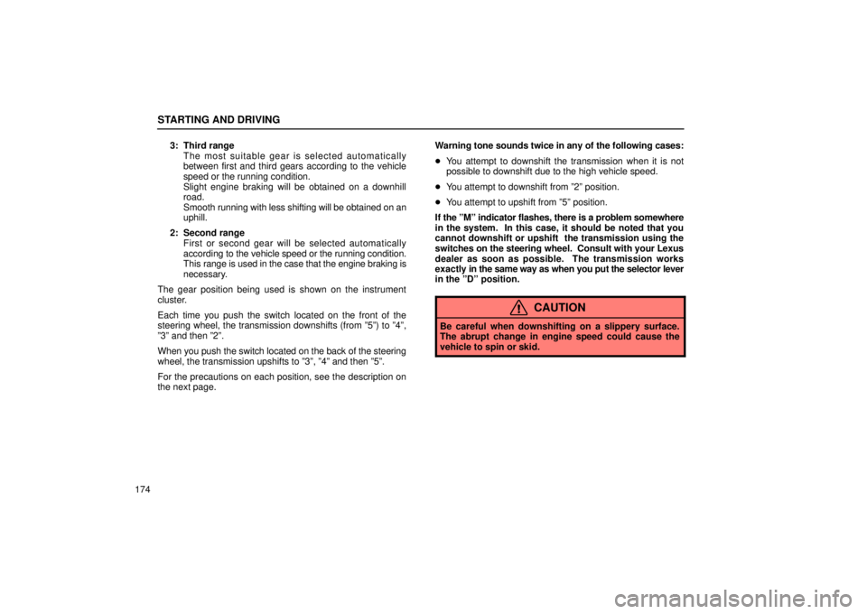 Lexus IS300 2002  Pictorial Index / LEXUS 2002 IS300 SEDAN  (OM9997X) Service Manual STARTING AND DRIVING
1743: Third range
The most suitable gear is selected automatically
between first and third gears according to the vehicle
speed or the running condition.
Slight engine braking wil