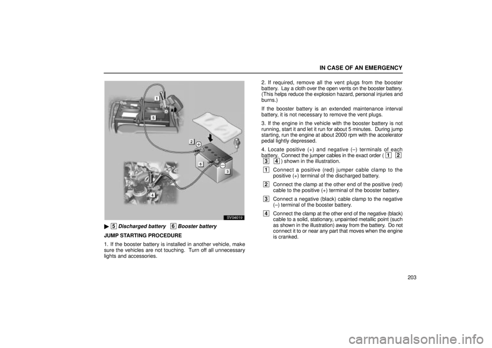 Lexus IS300 2002  Pictorial Index / LEXUS 2002 IS300 SEDAN  (OM9997X) Repair Manual IN CASE OF AN EMERGENCY
203
SV04019
 5Discharged battery   6Booster battery
JUMP STARTING PROCEDURE
1. If the booster battery is installed in another vehicle, make
sure the vehicles are not touching.