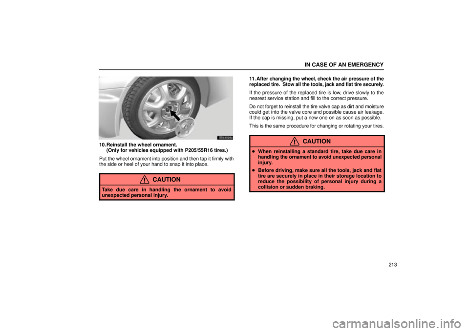 Lexus IS300 2002  Pictorial Index / LEXUS 2002 IS300 SEDAN OWNERS MANUAL (OM9997X) IN CASE OF AN EMERGENCY
213
SS41026a
10. Reinstall the wheel ornament.(Only for vehicles equipped with P205/55R16 tires.)
Put the wheel ornament into position and then tap it firmly with
the side or h