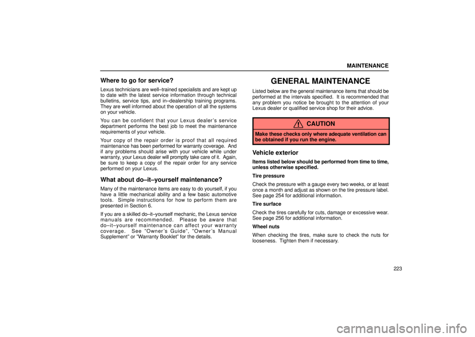 Lexus IS300 2002  Pictorial Index / LEXUS 2002 IS300 SEDAN  (OM9997X) Owners Guide MAINTENANCE
223
Where to go for service?
Lexus technicians are well±trained specialists and are kept up
to date with the latest service information through technical
bulletins, service tips, and in±