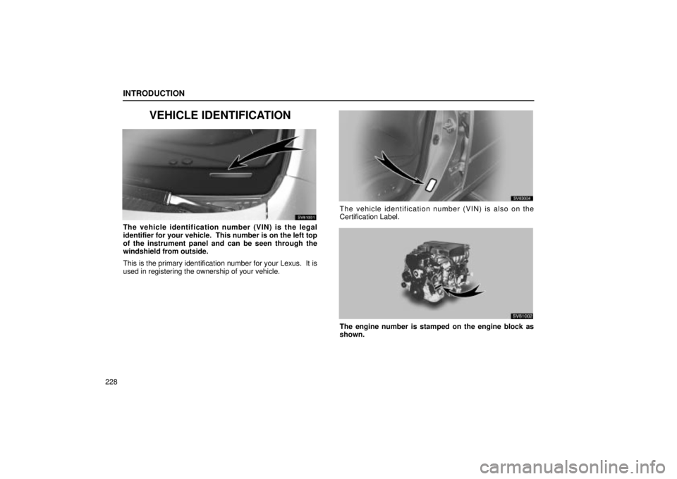 Lexus IS300 2002  Pictorial Index / LEXUS 2002 IS300 SEDAN  (OM9997X) Manual PDF INTRODUCTION
228
VEHICLE IDENTIFICATION
SV61001
The vehicle identification number (VIN) is the legal
identifier for your vehicle.  This number is on the left top
of the instrument panel and can be see