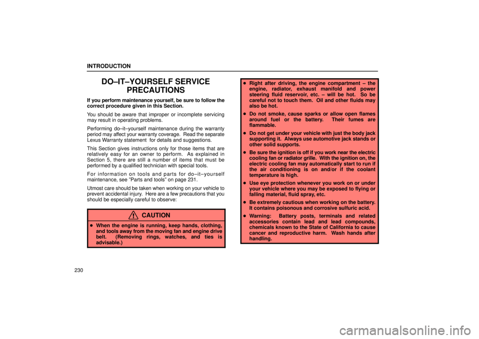 Lexus IS300 2002  Pictorial Index / LEXUS 2002 IS300 SEDAN  (OM9997X) Manual PDF INTRODUCTION
230
DO±IT±YOURSELF SERVICEPRECAUTIONS
If you perform maintenance yourself, be sure to follow the
correct procedure given in this Section.
You should be aware that improper or incomplete