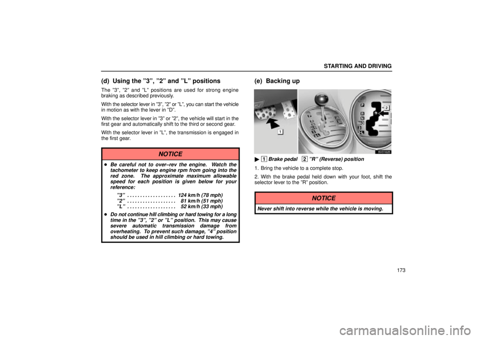 Lexus IS300 2001  Maintenance Schedule / LEXUS 2001 IS300 OWNERS MANUAL (OM53437) STARTING AND DRIVING
173
(d) Using the º3º, º2º and ºLº positions
The º3º, º2º and ºLº positions are used for strong engine
braking as described previously.
With the selector lever in º3�