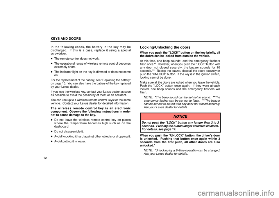 Lexus IS300 2001  Maintenance Schedule / LEXUS 2001 IS300 OWNERS MANUAL (OM53437) KEYS AND DOORS
12In the following cases, the battery in the key may be
discharged.  If this is a case, replace it using a special
screwdriver.

The remote control does not work.
 The operational ran