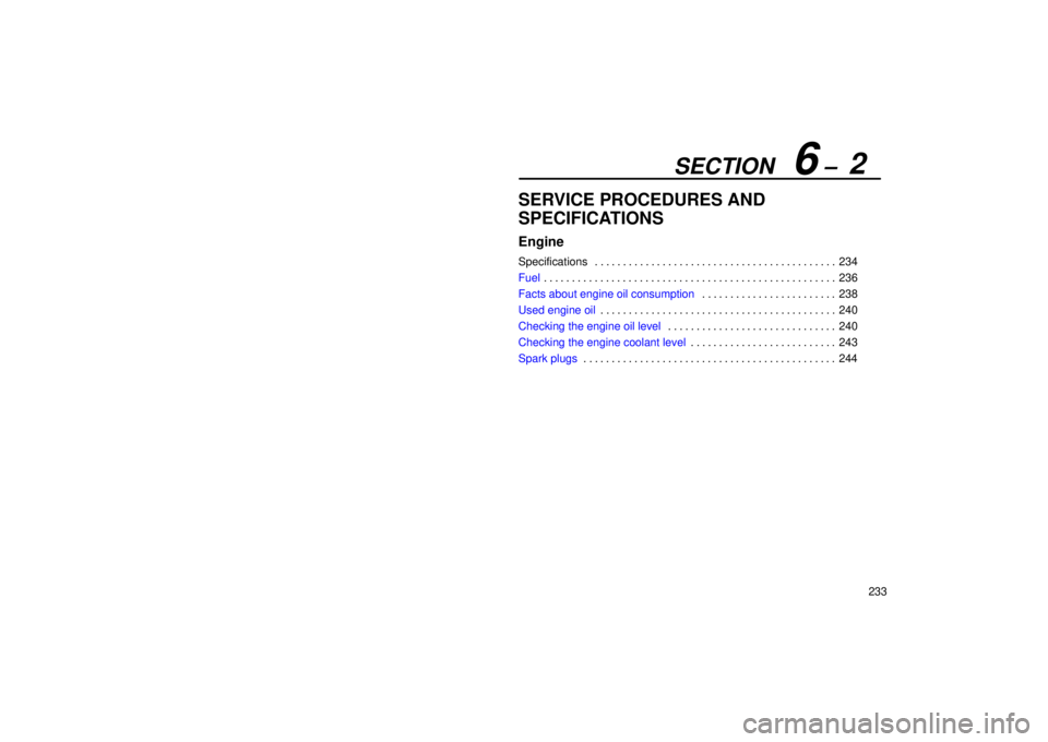 Lexus IS300 2001  Maintenance Schedule / LEXUS 2001 IS300 OWNERS MANUAL (OM53437) SECTION   6 ±  2
233
SERVICE PROCEDURES AND
SPECIFICATIONS
Engine
Specifications234
. . . . . . . . . . . . . . . . . . . . . . . . . . . . . . . . . . . . .\
 . . . . . . 
Fuel 236
. . . . . . . . .