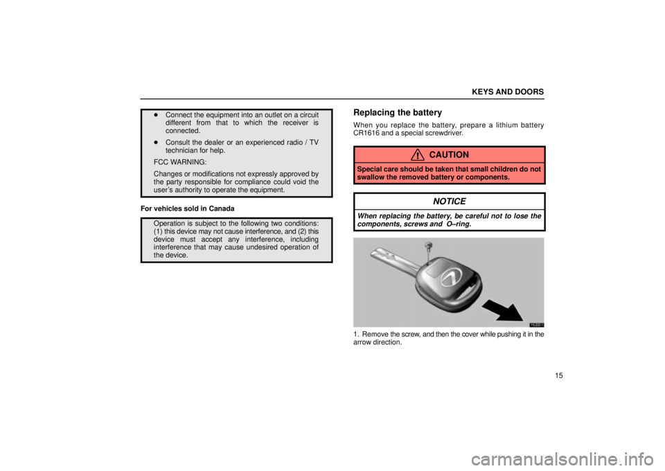 Lexus IS300 2001  Maintenance Schedule / LEXUS 2001 IS300  (OM53437) Owners Guide KEYS AND DOORS
15
Connect the equipment into an outlet on a circuit
different from that to which the receiver is
connected.
 Consult the dealer or an experienced radio / TV
technician for help.
FCC 