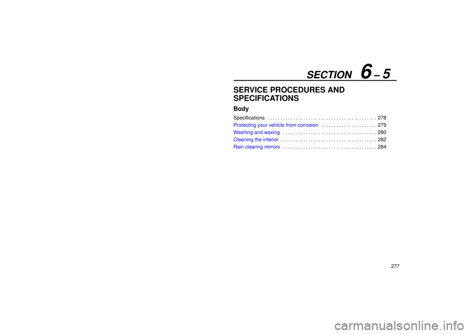 Lexus IS300 2001  Maintenance Schedule / LEXUS 2001 IS300 OWNERS MANUAL (OM53437) SECTION   6 ± 5
277
SERVICE PROCEDURES AND
SPECIFICATIONS
Body
Specifications278
. . . . . . . . . . . . . . . . . . . . . . . . . . . . . . . . . . . . .\
 . . . . . . 
Protecting your vehicle from 