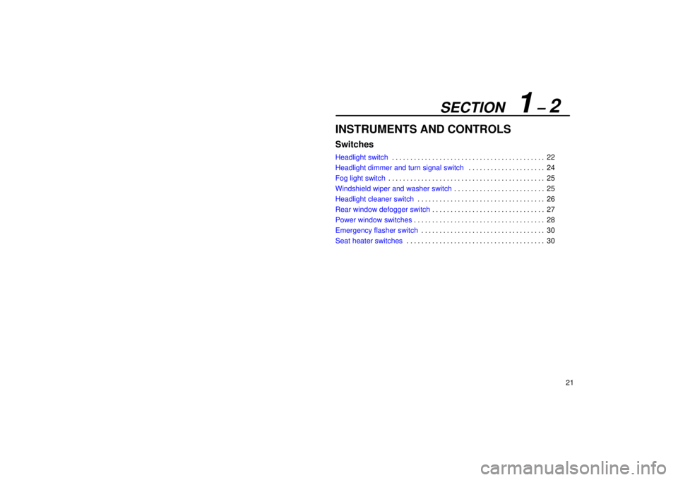 Lexus IS300 2001  Maintenance Schedule / LEXUS 2001 IS300  (OM53437) Owners Guide SECTION   1 ± 2
21
INSTRUMENTS AND CONTROLS
Switches
Headlight switch22
. . . . . . . . . . . . . . . . . . . . . . . . . . . . . . . . . . . . .\
 . . . . . 
Headlight dimmer and turn signal switch 