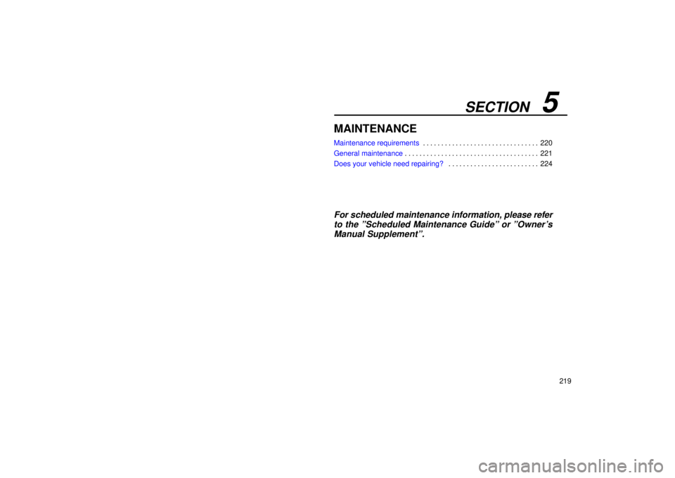 Lexus IS300 2001  Electrical Components / LEXUS 2001 IS300 OWNERS MANUAL (OM53437) SECTION   5
219
MAINTENANCE
Maintenance requirements220
. . . . . . . . . . . . . . . . . . . . . . . . . . . . . . . . 
General maintenance 221
. . . . . . . . . . . . . . . . . . . . . . . . . . . .