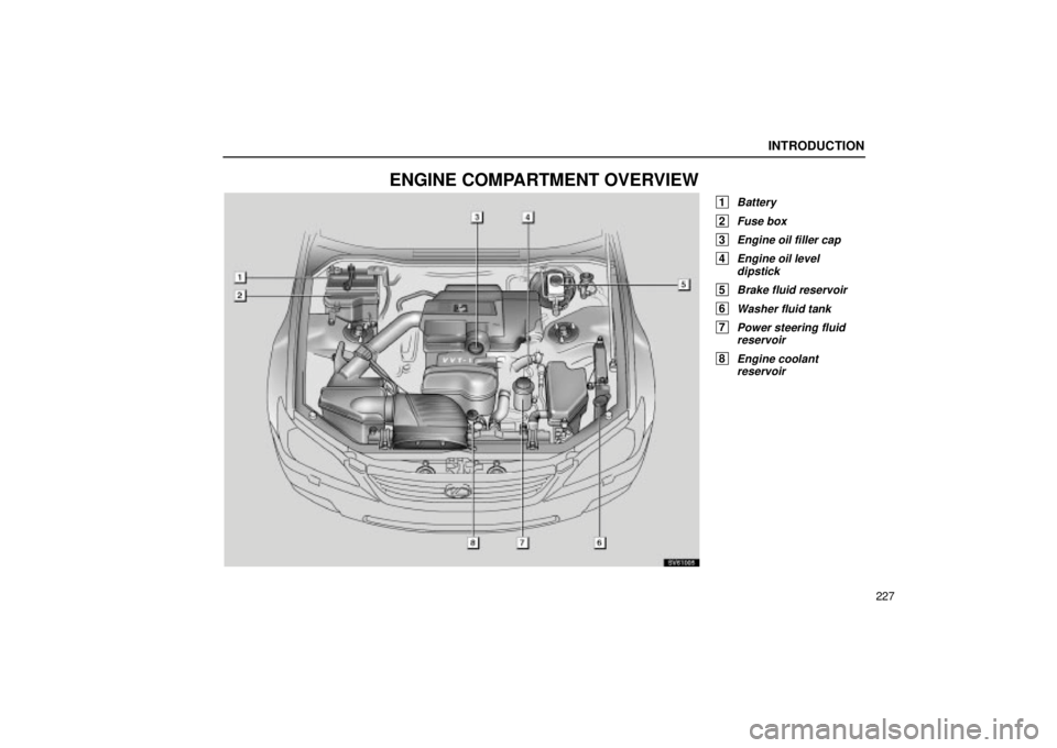 Lexus IS300 2001  Gauges, Meters And Service Reminder Indicators / LEXUS 2001 IS300 OWNERS MANUAL (OM53437) INTRODUCTION
227
ENGINE COMPARTMENT OVERVIEW
 1Battery
 2Fuse box
 3Engine oil filler cap
 4Engine oil leveldipstick
 5Brake fluid reservoir
 6Washer fluid tank
 7Power steering fluidreservoir
 8Engin