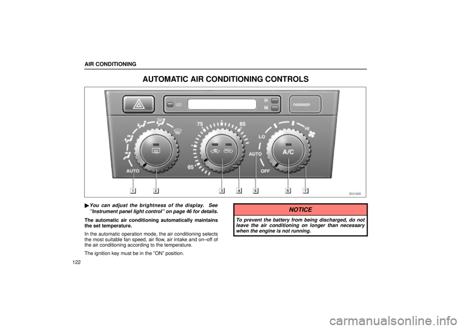 Lexus IS300 2001  Switches / LEXUS 2001 IS300 OWNERS MANUAL (OM53437) AIR CONDITIONING
122
AUTOMATIC AIR CONDITIONING CONTROLS
SV21005
You can adjust the brightness of the display.  SeeºInstrument panel light controlº on page 46 for details.
The automatic air conditi