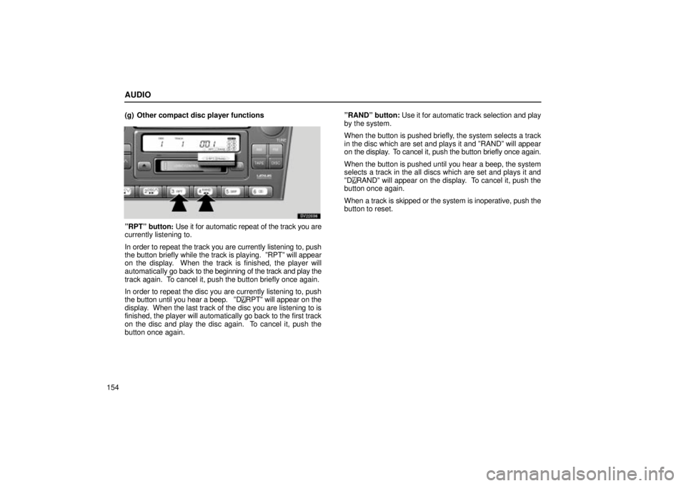 Lexus IS300 2001  Switches / LEXUS 2001 IS300 OWNERS MANUAL (OM53437) AUDIO
154(g) Other compact disc player functions
SV22036
ºRPTº button
: Use it for automatic repeat of the track you are
currently listening to.
In order to repeat the track you are currently listen