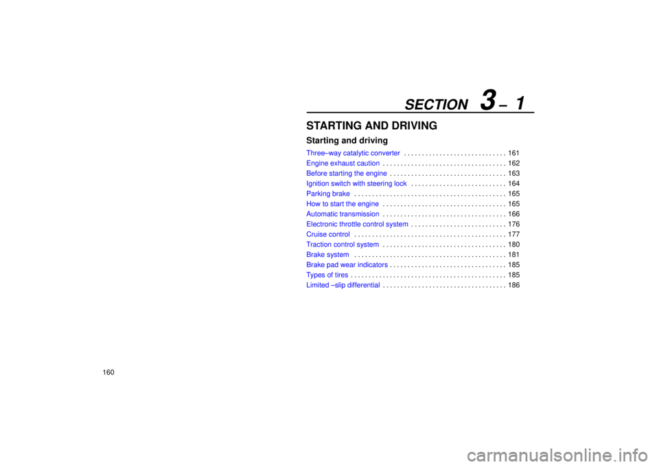 Lexus IS300 2001  Switches / LEXUS 2001 IS300 OWNERS MANUAL (OM53437) SECTION   3 ±  1
160
STARTING AND DRIVING
Starting and driving
Three±way catalytic converter161
. . . . . . . . . . . . . . . . . . . . . . . . . . . . . 
Engine exhaust caution 162
. . . . . . . . 