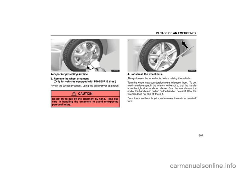 Lexus IS300 2001  Switches / LEXUS 2001 IS300 OWNERS MANUAL (OM53437) IN CASE OF AN EMERGENCY
207
SS41025
Paper for protecting surface
3. Remove the wheel ornament.(Only for vehicles equipped with P205/55R16 tires.)
Pry off the wheel ornament, using the screwdriver as 