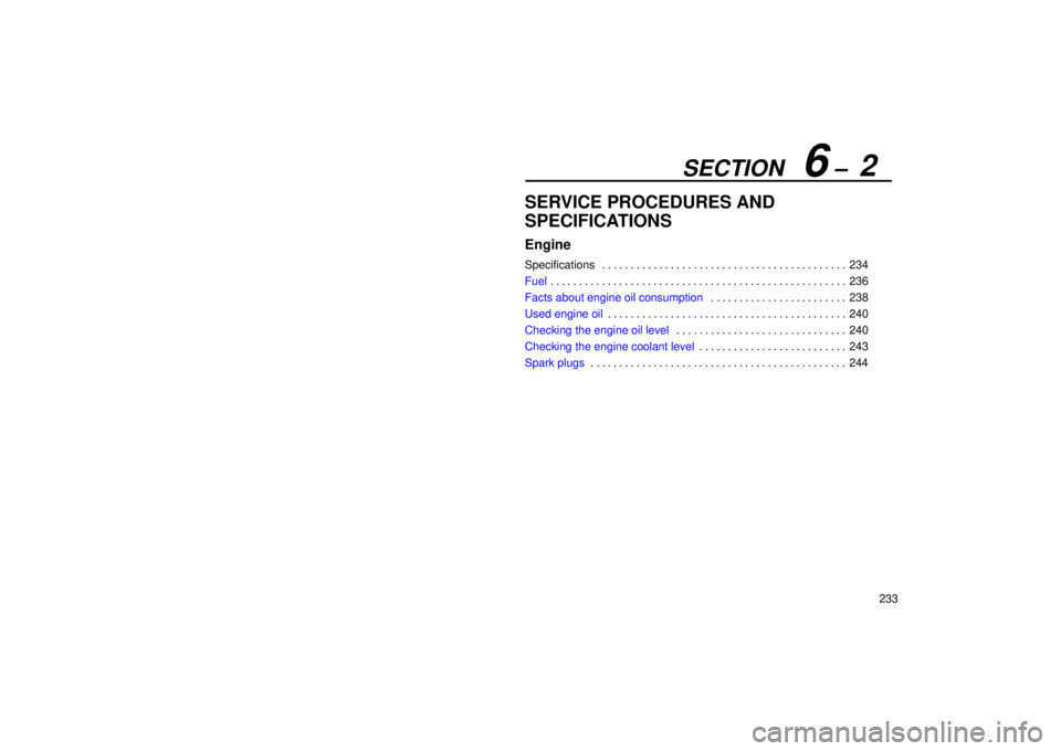 Lexus IS300 2001  Switches / LEXUS 2001 IS300 OWNERS MANUAL (OM53437) SECTION   6 ±  2
233
SERVICE PROCEDURES AND
SPECIFICATIONS
Engine
Specifications234
. . . . . . . . . . . . . . . . . . . . . . . . . . . . . . . . . . . . .\
 . . . . . . 
Fuel 236
. . . . . . . . .
