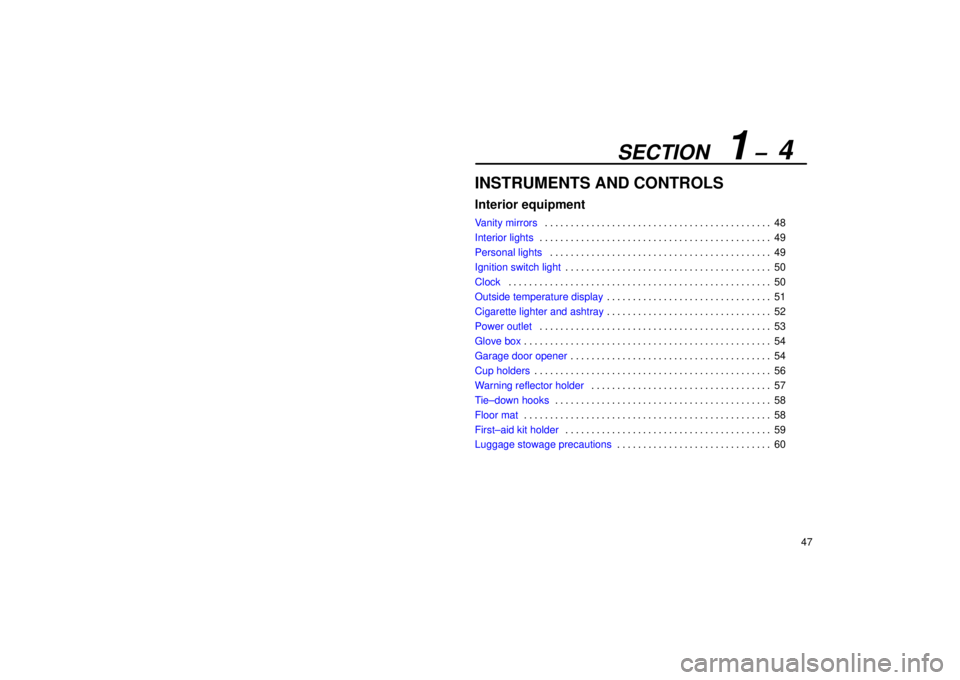 Lexus IS300 2001  Switches / LEXUS 2001 IS300 OWNERS MANUAL (OM53437) SECTION   1 ±  4
47
INSTRUMENTS AND CONTROLS
Interior equipment
Vanity mirrors48
. . . . . . . . . . . . . . . . . . . . . . . . . . . . . . . . . . . . .\
 . . . . . . . 
Interior lights 49
. . . . 