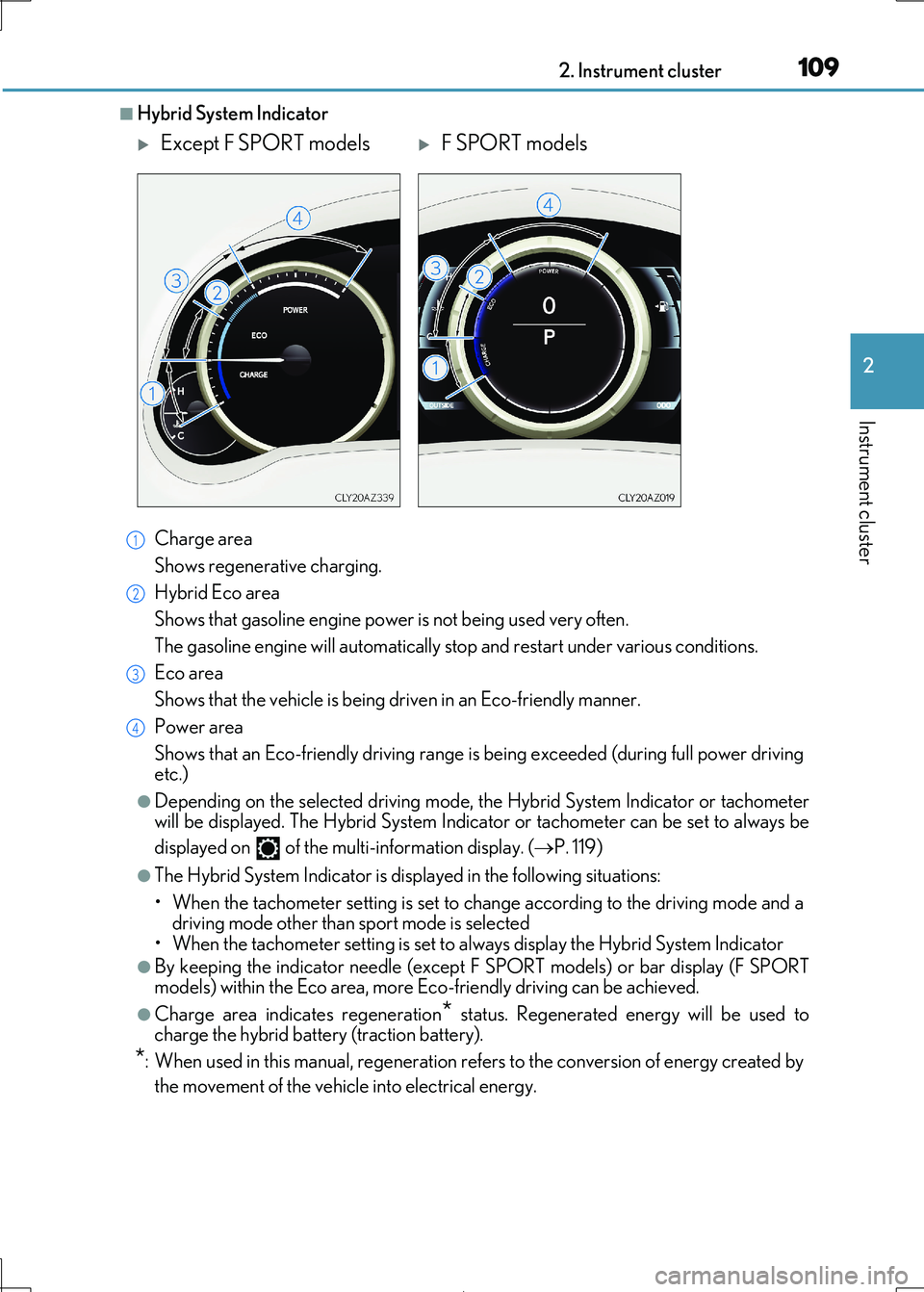 Lexus IS300h 2017  Owners Manual 1092. Instrument cluster
2
Instrument cluster
IS300h_EE(OM53D89E)
■Hybrid System Indicator 
Charge area 
Shows regenerative charging. 
Hybrid Eco area 
Shows that gasoline en gine power is not being