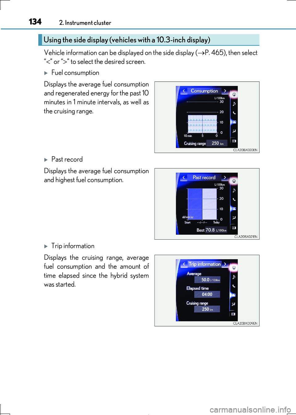 Lexus IS300h 2017  Owners Manual 1342. Instrument cluster
IS300h_EE(OM53D89E)
Vehicle information can be displayed on the side display (P. 465), then select 
“ ” or “” to select the desired screen.
Fuel consumptio