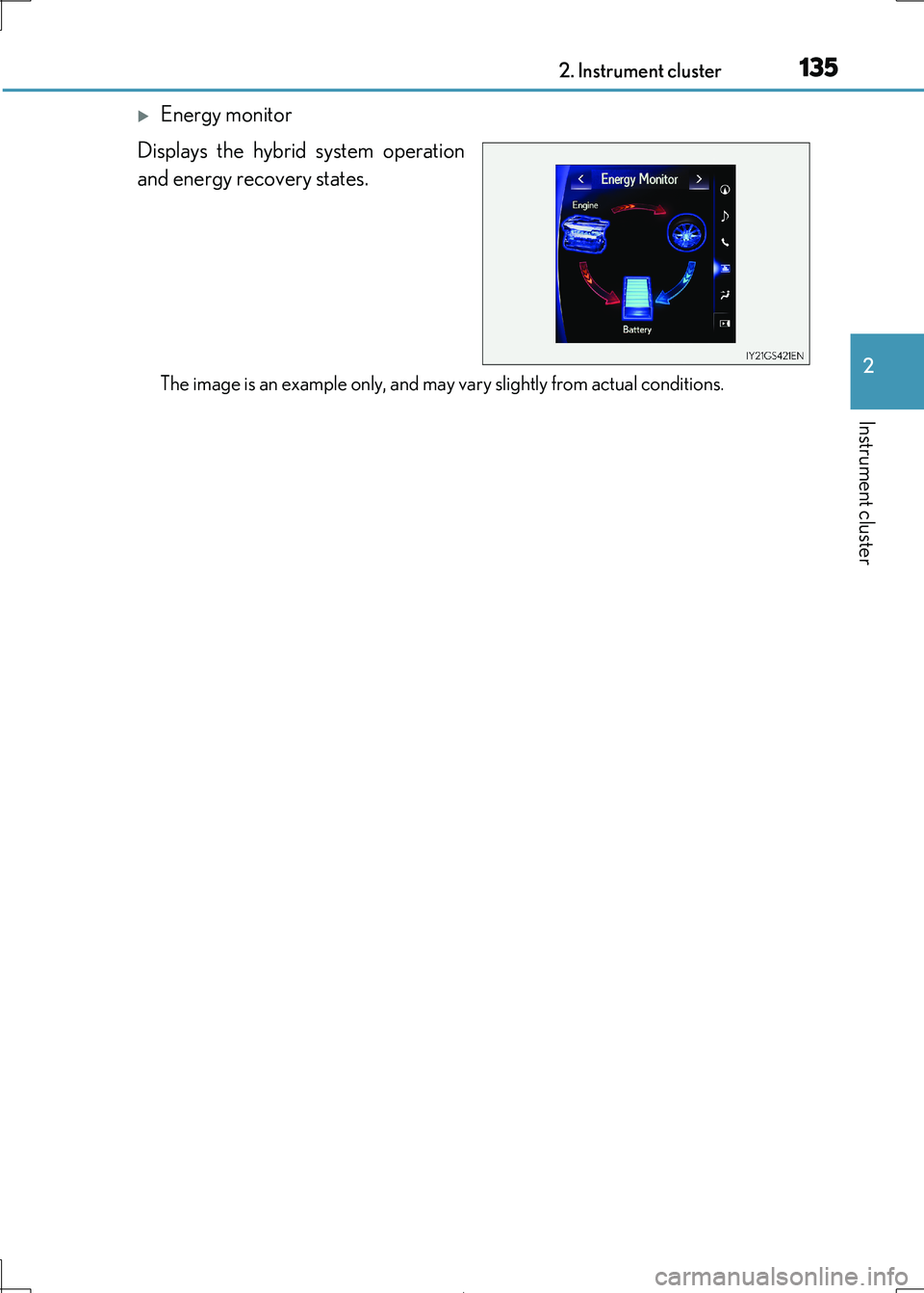 Lexus IS300h 2017  Owners Manual 1352. Instrument cluster
2
Instrument cluster
IS300h_EE(OM53D89E)
Energy monitor 
Displays the hybrid system operation 
and energy recovery states.
The image is an example only, and may va ry sligh