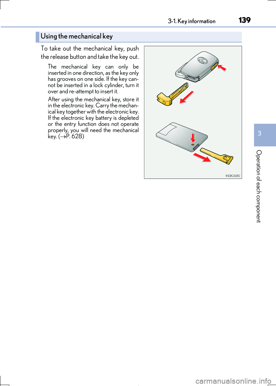Lexus IS300h 2017  Owners Manual 1393-1. Key information
3
Operation of each component
IS300h_EE(OM53D89E)
To take out the mechanical key, push 
the release button and take the key out.
The mechanical key can only be 
inserted in one