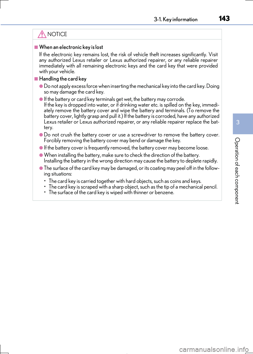 Lexus IS300h 2017 Owners Manual 1433-1. Key information
3
Operation of each component
IS300h_EE(OM53D89E)
NOTICE
■When an electronic key is lost
If the electronic key remains lost, the risk of vehicle theft increases significant Lexus IS300h 2017 Owners Manual 1433-1. Key information
3
Operation of each component
IS300h_EE(OM53D89E)
NOTICE
■When an electronic key is lost
If the electronic key remains lost, the risk of vehicle theft increases significant