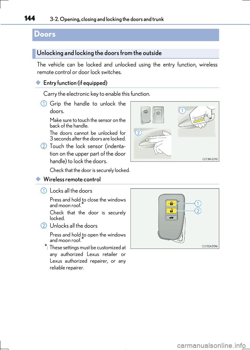 Lexus IS300h 2017 Owners Manual 144
IS300h_EE(OM53D89E)
3-2. Opening, closing and locking the doors and trunk
The vehicle can be locked and unlock ed using the entry function, wireless
remote control or door lock switches.
◆Entr Lexus IS300h 2017 Owners Manual 144
IS300h_EE(OM53D89E)
3-2. Opening, closing and locking the doors and trunk
The vehicle can be locked and unlock ed using the entry function, wireless
remote control or door lock switches.
◆Entr