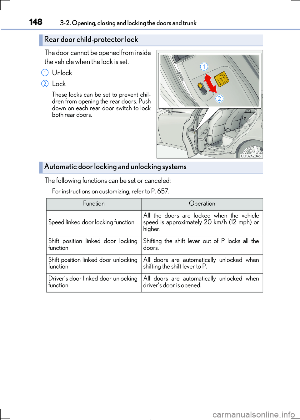 Lexus IS300h 2017 Owners Manual 1483-2. Opening, closing and locking the doors and trunk
IS300h_EE(OM53D89E)
The door cannot be opened from inside
the vehicle when the lock is set.
Unlock
Lock
These locks can be set to prevent chi Lexus IS300h 2017 Owners Manual 1483-2. Opening, closing and locking the doors and trunk
IS300h_EE(OM53D89E)
The door cannot be opened from inside
the vehicle when the lock is set.
Unlock
Lock
These locks can be set to prevent chi