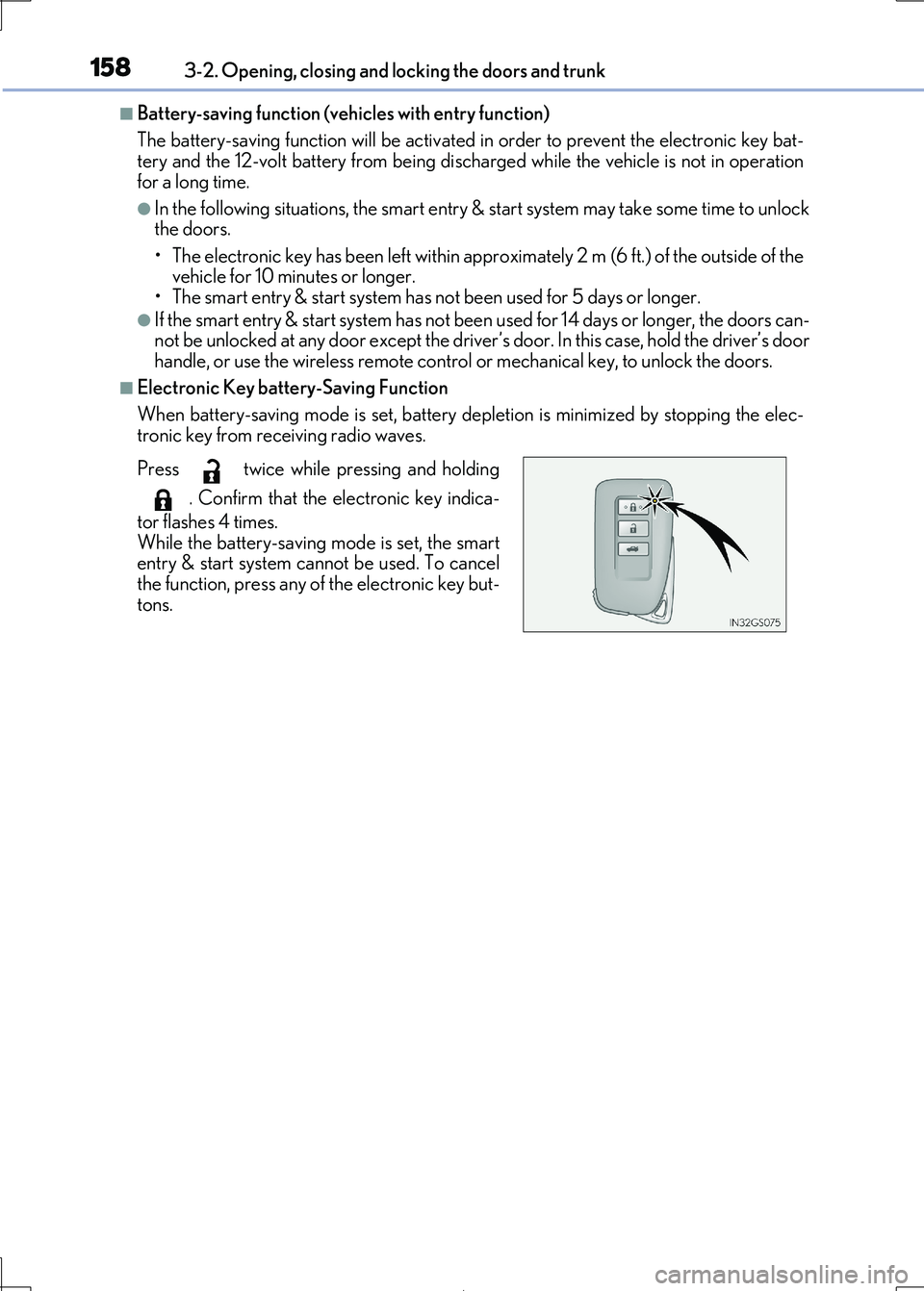 Lexus IS300h 2017 Owners Guide 1583-2. Opening, closing and locking the doors and trunk
IS300h_EE(OM53D89E)
■Battery-saving function (vehicles with entry function) 
The battery-saving function w ill be activated in order to preve