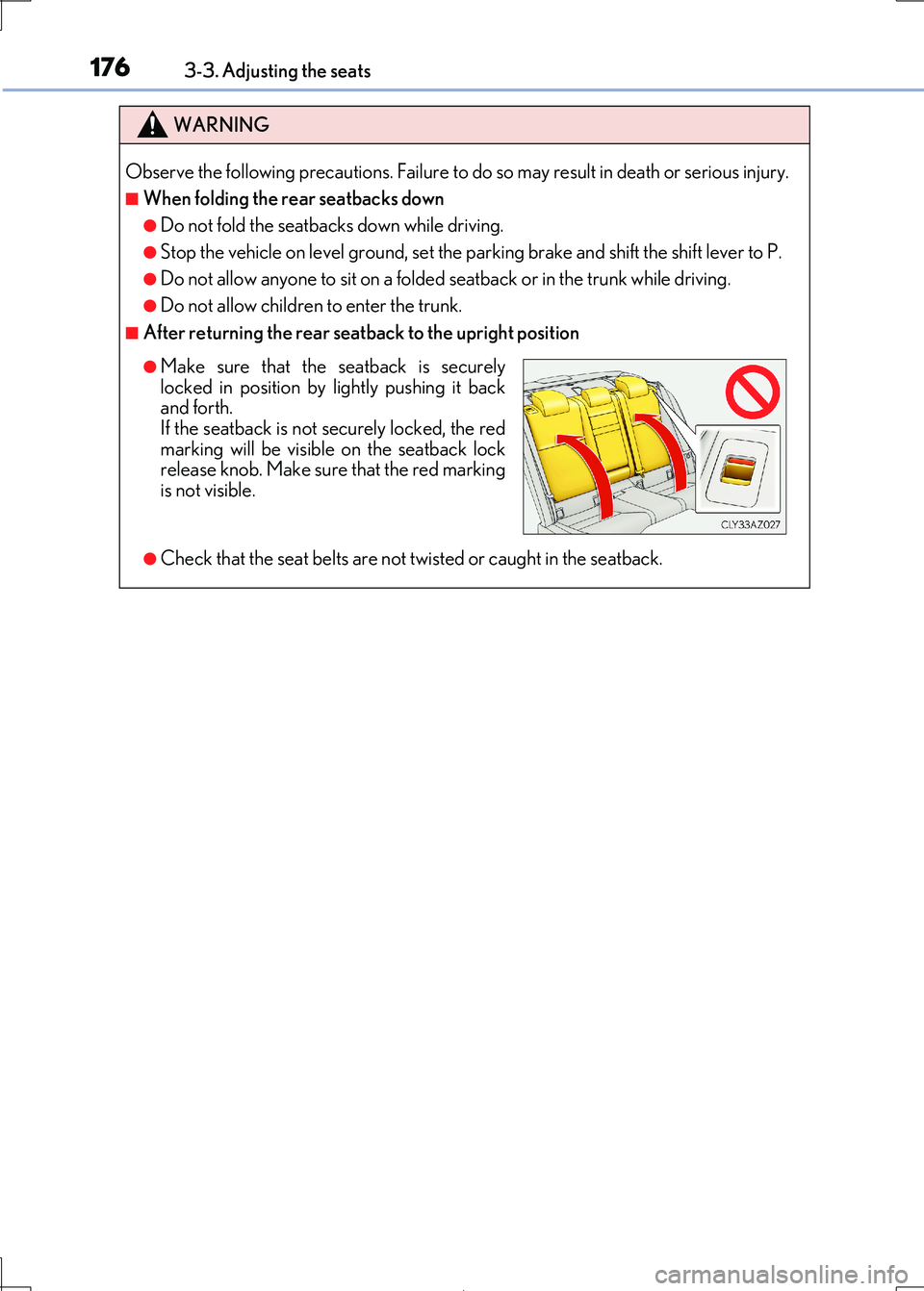 Lexus IS300h 2017  Owners Manual 1763-3. Adjusting the seats
IS300h_EE(OM53D89E)
WARNING
Observe the following precautions. Failure to do so may result in death or serious injury.
■When folding the rear seatbacks down
●Do not fol