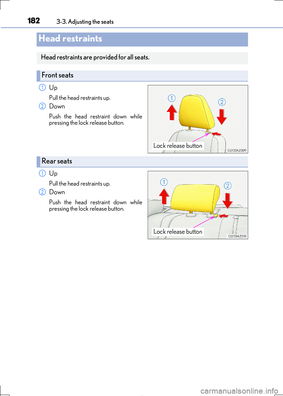 Lexus IS300h 2017  Owners Manual 1823-3. Adjusting the seats
IS300h_EE(OM53D89E)
Up
Pull the head restraints up.
Down
Push the head restraint down while 
pressing the lock  release button.
Up
Pull the head restraints up.
Down
Push th