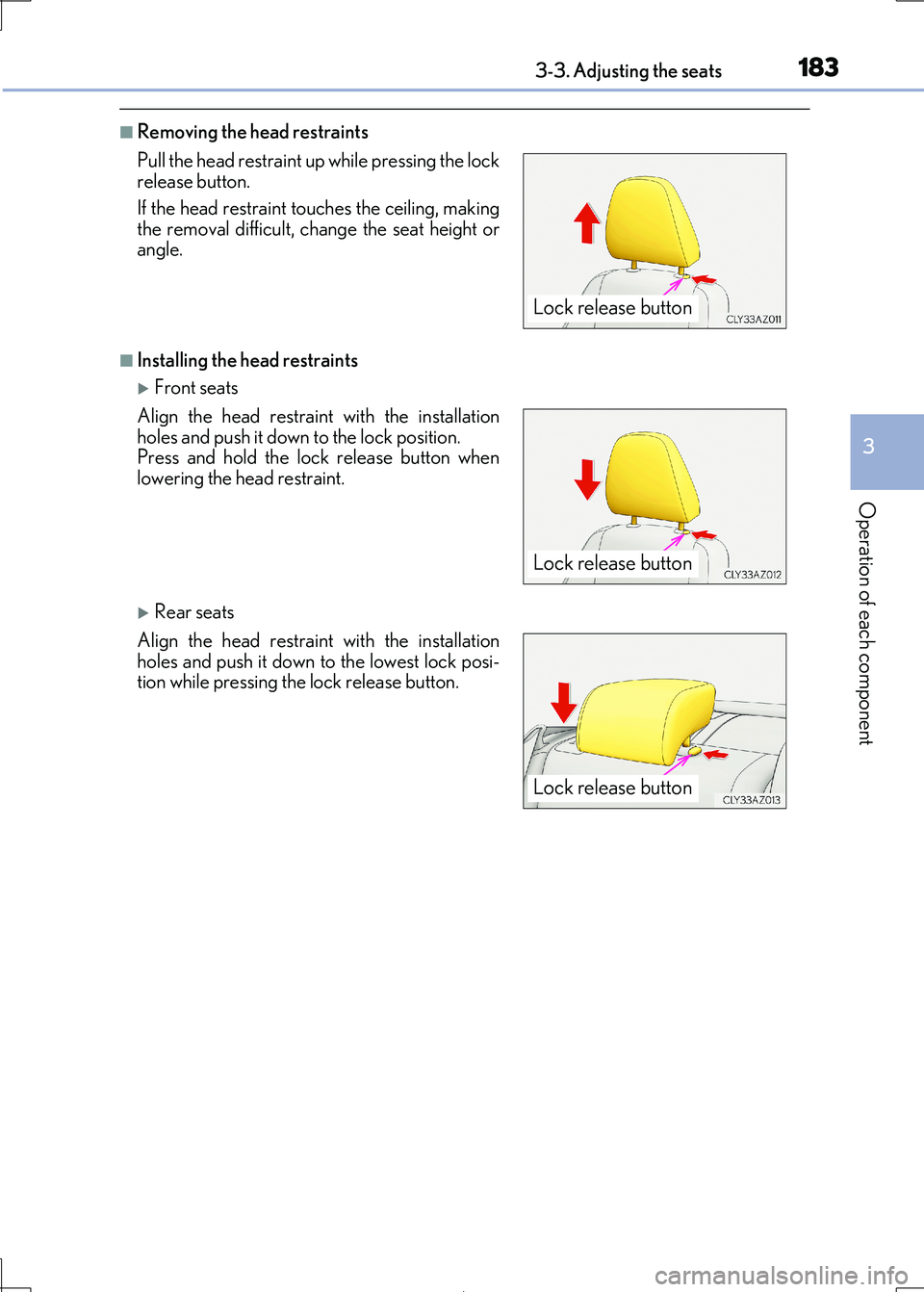 Lexus IS300h 2017  Owners Manual 1833-3. Adjusting the seats
3
Operation of each component
IS300h_EE(OM53D89E)
■Removing the head restraints
■Installing the head restraints
Front seats
Rear seats 
Pull the head restraint up